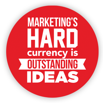 Marketing's hard currency are outstanding ideas